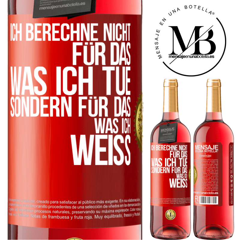 29,95 € Kostenloser Versand | Roséwein ROSÉ Ausgabe Ich berechne nicht, für das was ich tue sondern für das, was ich weiß Rote Markierung. Anpassbares Etikett Junger Wein Ernte 2024 Tempranillo