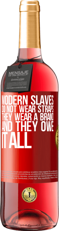 29,95 € Free Shipping | Rosé Wine ROSÉ Edition Modern slaves do not wear straps. They wear a brand and they owe it all Red Label. Customizable label Young wine Harvest 2021 Tempranillo