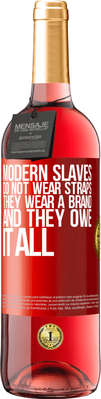 «Modern slaves do not wear straps. They wear a brand and they owe it all» ROSÉ Edition