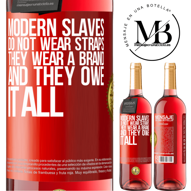 24,95 € Free Shipping | Rosé Wine ROSÉ Edition Modern slaves do not wear straps. They wear a brand and they owe it all Red Label. Customizable label Young wine Harvest 2021 Tempranillo