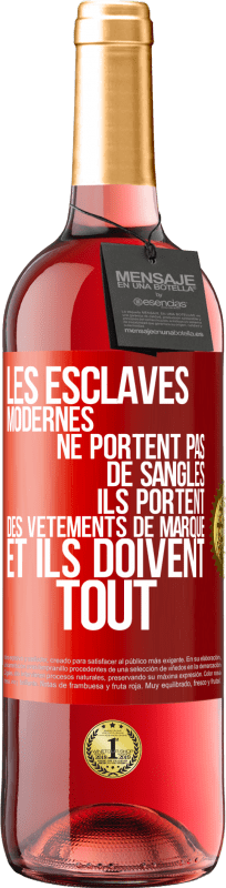 29,95 € | Vin rosé Édition ROSÉ Les esclaves modernes ne portent pas de sangles. Ils portent des vêtements de marque et ils doivent tout Étiquette Rouge. Étiquette personnalisable Vin jeune Récolte 2025 Tempranillo