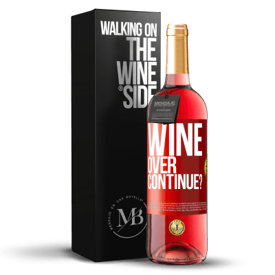 «Wine over. Continue?» ROSÉ Edition