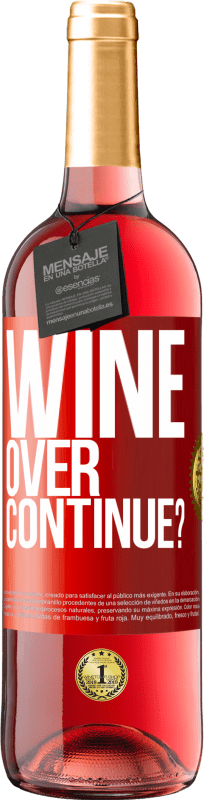 «Wine over. Continue?» Edição ROSÉ