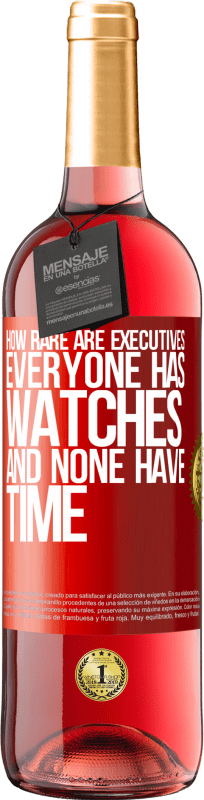 «How rare are executives. Everyone has watches and none have time» ROSÉ Edition