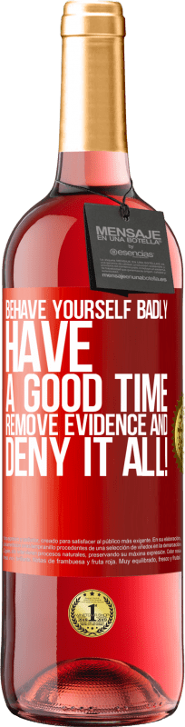 29,95 € | Rosé Wine ROSÉ Edition Behave yourself badly. Have a good time. Remove evidence and ... Deny it all! Red Label. Customizable label Young wine Harvest 2023 Tempranillo