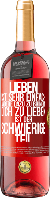 29,95 € | Roséwein ROSÉ Ausgabe Lieben ist sehr einfach, andere dazu zu bringen, dich zu lieben, ist der schwierige Teil Rote Markierung. Anpassbares Etikett Junger Wein Ernte 2023 Tempranillo