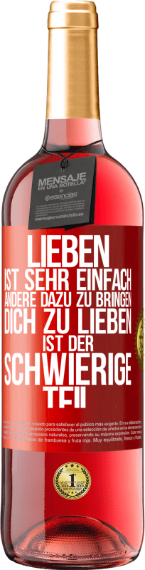 29,95 € Kostenloser Versand | Roséwein ROSÉ Ausgabe Lieben ist sehr einfach, andere dazu zu bringen, dich zu lieben, ist der schwierige Teil Rote Markierung. Anpassbares Etikett Junger Wein Ernte 2025 Tempranillo