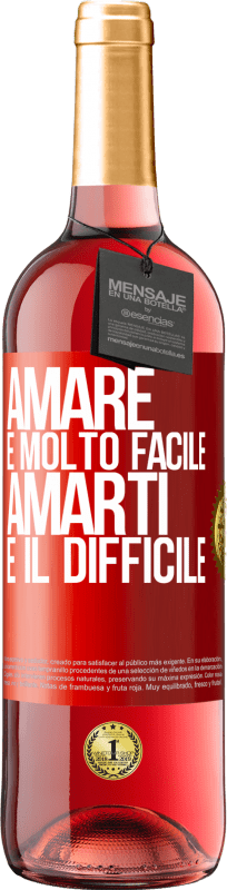 «Amare è molto facile, amarti è il difficile» Edizione ROSÉ