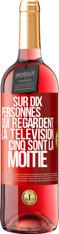 «Sur dix personnes qui regardent la télévision cinq sont la moitié» Édition ROSÉ
