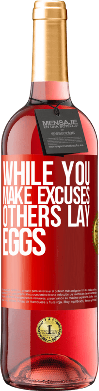 29,95 € | Rosé Wine ROSÉ Edition While you make excuses, others lay eggs Red Label. Customizable label Young wine Harvest 2024 Tempranillo