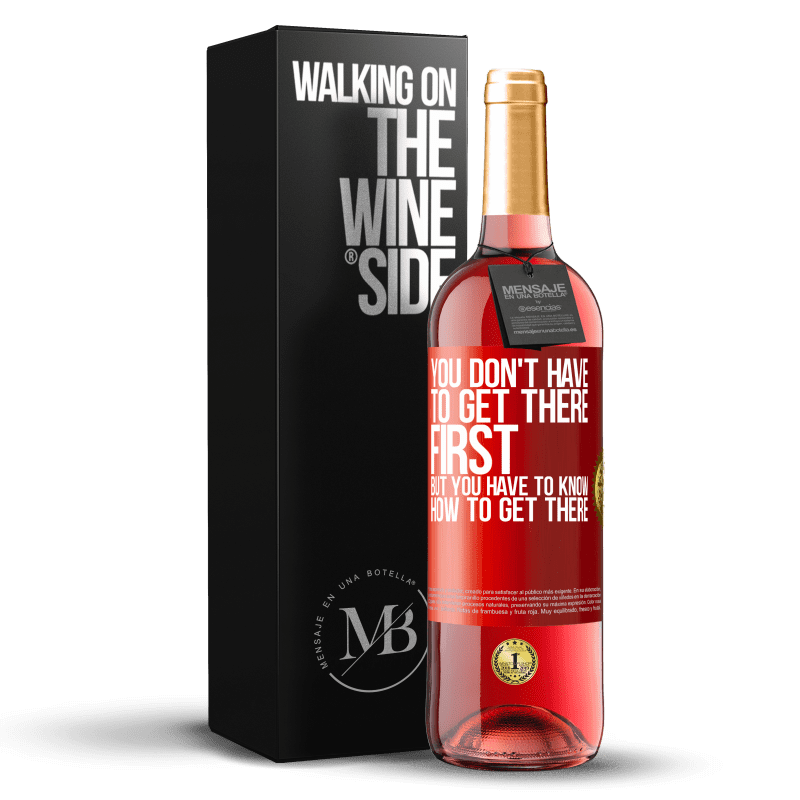 29,95 € Бесплатная доставка | Розовое вино Издание ROSÉ Вам не нужно приезжать первым, но вы должны знать, как прибыть Красная метка. Настраиваемая этикетка Молодое вино Урожай 2023 Tempranillo