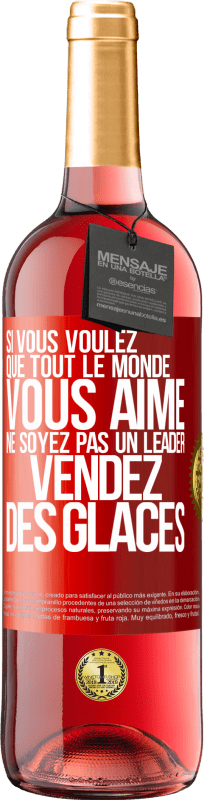 29,95 € | Vin rosé Édition ROSÉ Si vous voulez que tout le monde vous aime ne soyez pas un leader. Vendez des glaces Étiquette Rouge. Étiquette personnalisable Vin jeune Récolte 2024 Tempranillo