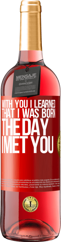29,95 € | Rosé Wine ROSÉ Edition With you I learned that I was born the day I met you Red Label. Customizable label Young wine Harvest 2023 Tempranillo