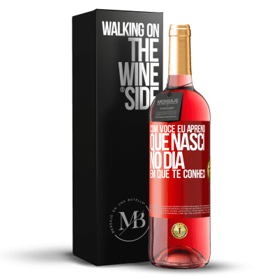 «Com você eu aprendi que nasci no dia em que te conheci» Edição ROSÉ