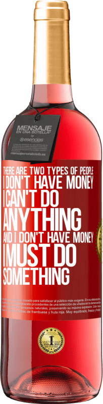 «There are two types of people. I don't have money, I can't do anything and I don't have money, I must do something» ROSÉ Edition
