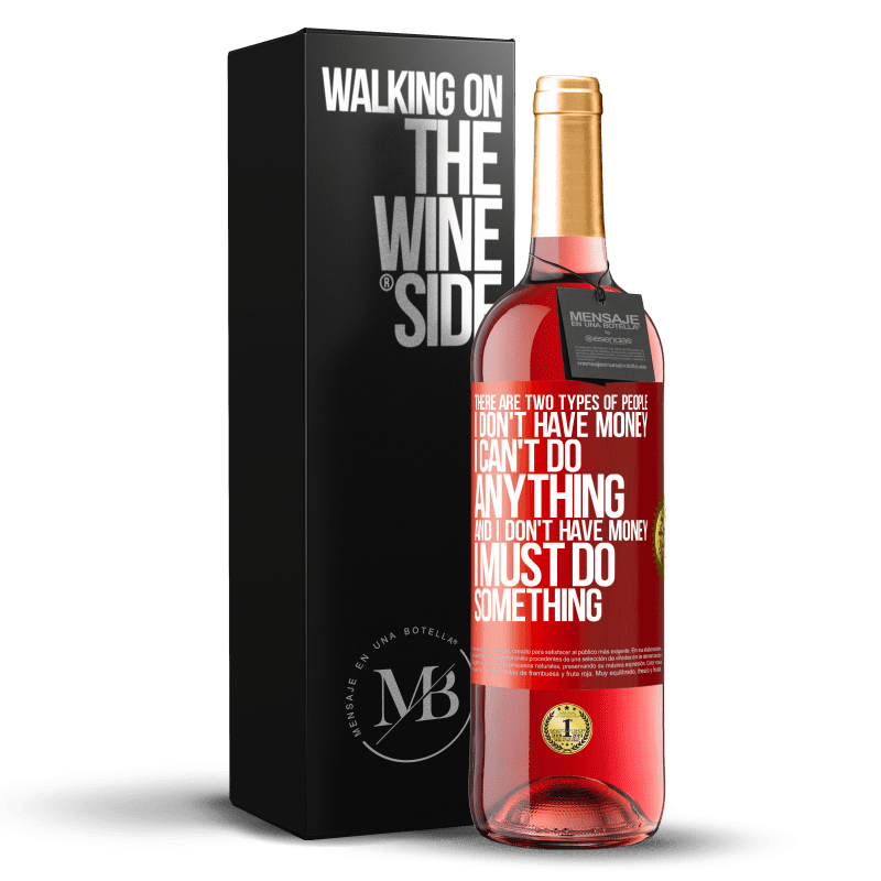 29,95 € Бесплатная доставка | Розовое вино Издание ROSÉ Есть два типа людей. «У меня нет денег, я ничего не могу сделать» и «У меня нет денег, я должен что-то делать» Красная метка. Настраиваемая этикетка Молодое вино Урожай 2025 Tempranillo
