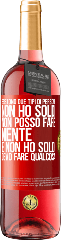 29,95 € Spedizione Gratuita | Vino rosato Edizione ROSÉ Esistono due tipi di persone. Non ho soldi, non posso fare niente e Non ho soldi, devo fare qualcosa Etichetta Rossa. Etichetta personalizzabile Vino giovane Raccogliere 2025 Tempranillo
