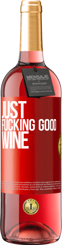 «Just fucking good wine» Edição ROSÉ