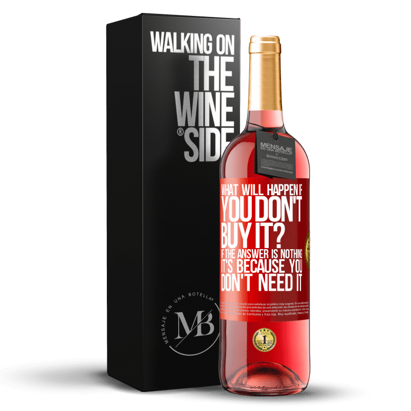 29,95 € Free Shipping | Rosé Wine ROSÉ Edition what will happen if you don't buy it? If the answer is nothing, it's because you don't need it Red Label. Customizable label Young wine Harvest 2023 Tempranillo