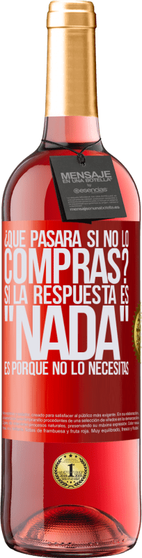 29,95 € Envío gratis | Vino Rosado Edición ROSÉ ¿Qué pasará si no lo compras? Si la respuesta es nada, es porque no lo necesitas Etiqueta Roja. Etiqueta personalizable Vino joven Cosecha 2025 Tempranillo