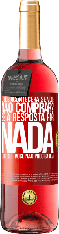 29,95 € Envio grátis | Vinho rosé Edição ROSÉ o que acontecerá se você não comprar? Se a resposta for nada, é porque você não precisa dela Etiqueta Vermelha. Etiqueta personalizável Vinho jovem Colheita 2024 Tempranillo