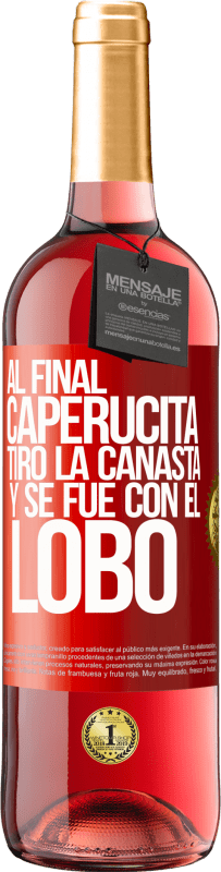 29,95 € | Vino Rosado Edición ROSÉ Al final, caperucita tiro la canasta y se fue con el lobo Etiqueta Roja. Etiqueta personalizable Vino joven Cosecha 2025 Tempranillo