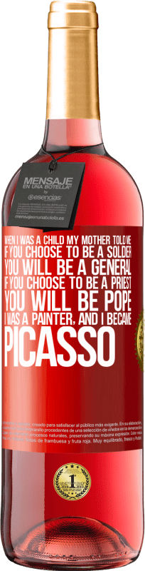 29,95 € | 桃红葡萄酒 ROSÉ版 我小时候，妈妈告诉我：如果你选择当兵，你将当上将军。如果您选择担任牧师，您将成为教皇。我是画家，后来成为毕加索 红色标签. 可自定义的标签 青年酒 收成 2023 Tempranillo