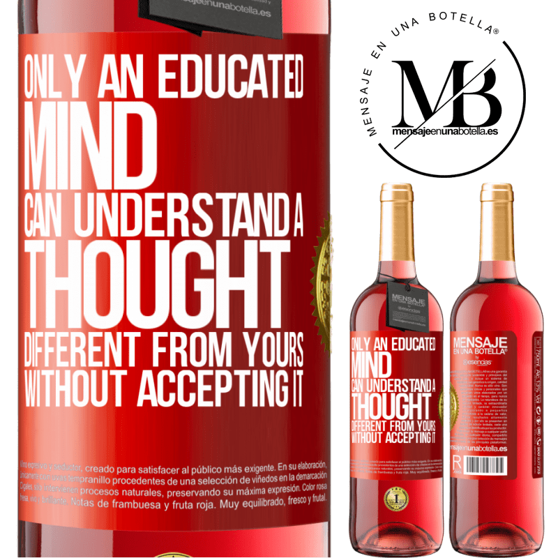 29,95 € Free Shipping | Rosé Wine ROSÉ Edition Only an educated mind can understand a thought different from yours without accepting it Red Label. Customizable label Young wine Harvest 2022 Tempranillo