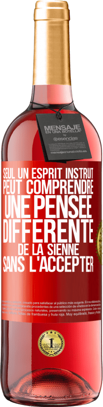 29,95 € | Vin rosé Édition ROSÉ Seul un esprit instruit peut comprendre une pensée différente de la sienne sans l'accepter Étiquette Rouge. Étiquette personnalisable Vin jeune Récolte 2024 Tempranillo