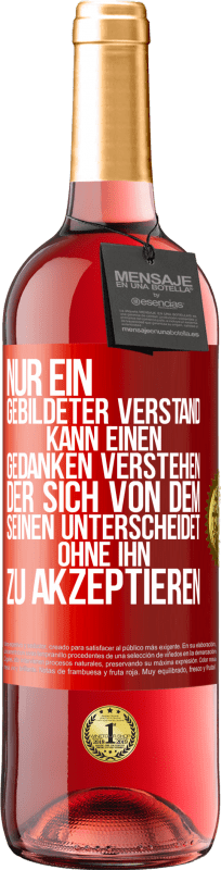 29,95 € | Roséwein ROSÉ Ausgabe Nur ein gebildeter Verstand kann einen Gedanken verstehen, der sich von dem Seinen unterscheidet, ohne ihn zu akzeptieren Rote Markierung. Anpassbares Etikett Junger Wein Ernte 2024 Tempranillo