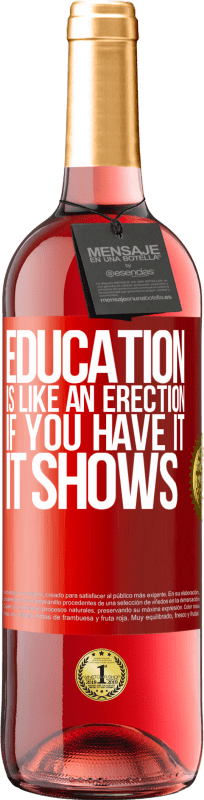 29,95 € | Rosé Wine ROSÉ Edition Education is like an erection. If you have it, it shows Red Label. Customizable label Young wine Harvest 2023 Tempranillo