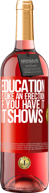 29,95 € | Rosé Wine ROSÉ Edition Education is like an erection. If you have it, it shows Red Label. Customizable label Young wine Harvest 2024 Tempranillo