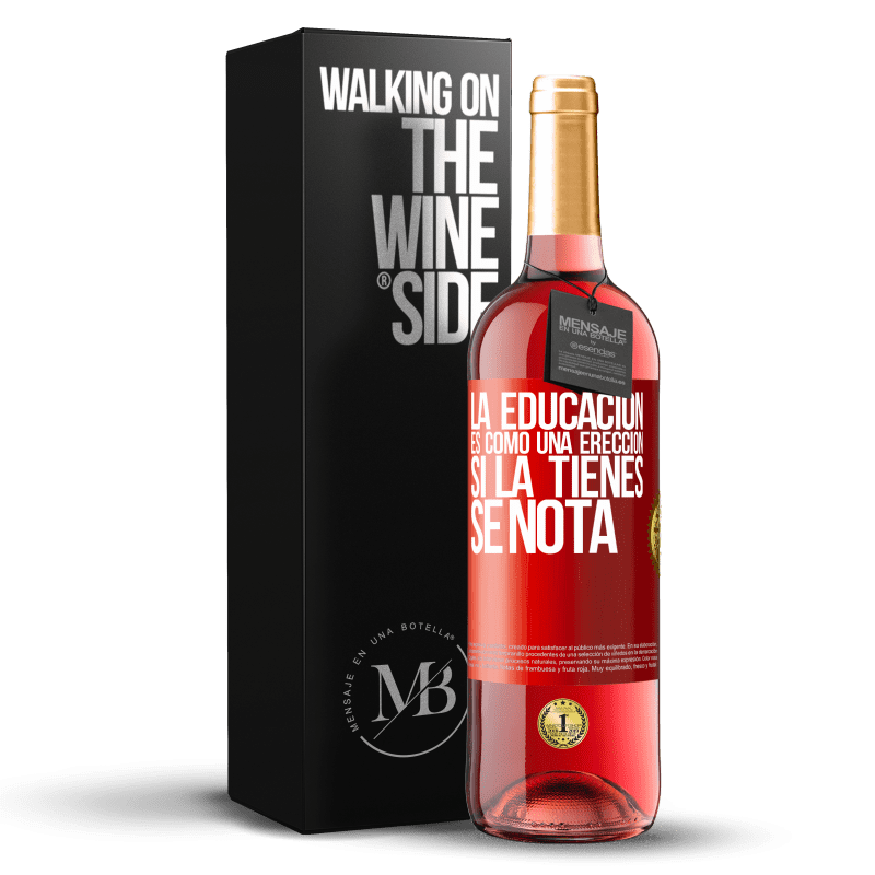 29,95 € Envío gratis | Vino Rosado Edición ROSÉ La educación es como una erección. Si la tienes, se nota Etiqueta Roja. Etiqueta personalizable Vino joven Cosecha 2024 Tempranillo