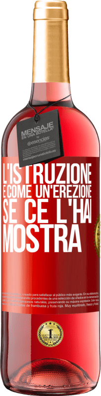 29,95 € | Vino rosato Edizione ROSÉ L'istruzione è come un'erezione. Se ce l'hai, mostra Etichetta Rossa. Etichetta personalizzabile Vino giovane Raccogliere 2024 Tempranillo