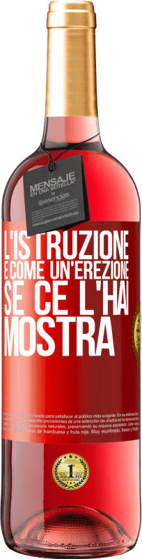 29,95 € | Vino rosato Edizione ROSÉ L'istruzione è come un'erezione. Se ce l'hai, mostra Etichetta Rossa. Etichetta personalizzabile Vino giovane Raccogliere 2025 Tempranillo