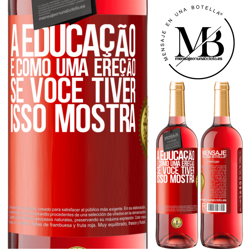 29,95 € Envio grátis | Vinho rosé Edição ROSÉ A educação é como uma ereção. Se você tiver, isso mostra Etiqueta Vermelha. Etiqueta personalizável Vinho jovem Colheita 2025 Tempranillo