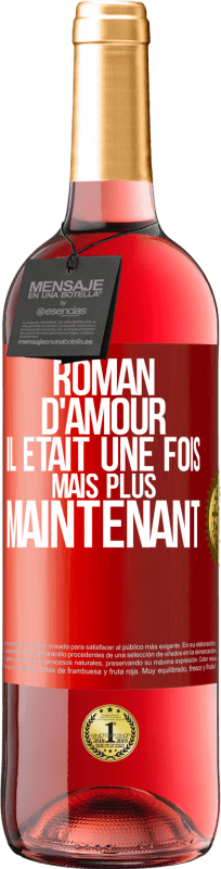 29,95 € | Vin rosé Édition ROSÉ Roman d'amour. Il était une fois mais plus maintenant Étiquette Rouge. Étiquette personnalisable Vin jeune Récolte 2024 Tempranillo