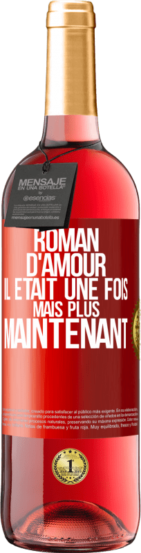 29,95 € | Vin rosé Édition ROSÉ Roman d'amour. Il était une fois mais plus maintenant Étiquette Rouge. Étiquette personnalisable Vin jeune Récolte 2025 Tempranillo