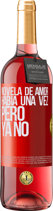 29,95 € | Vino Rosado Edición ROSÉ Novela de amor. Había una vez, pero ya no Etiqueta Roja. Etiqueta personalizable Vino joven Cosecha 2024 Tempranillo