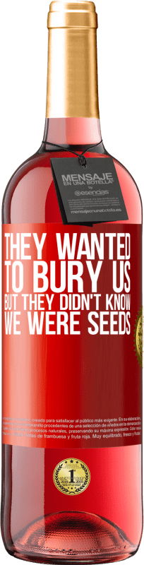 29,95 € | Rosé Wine ROSÉ Edition They wanted to bury us. But they didn't know we were seeds Red Label. Customizable label Young wine Harvest 2024 Tempranillo