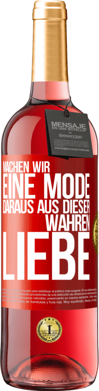 29,95 € | Roséwein ROSÉ Ausgabe Machen wir eine Mode daraus, aus dieser wahren Liebe Rote Markierung. Anpassbares Etikett Junger Wein Ernte 2024 Tempranillo