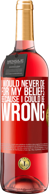 29,95 € | Rosé Wine ROSÉ Edition I would never die for my beliefs because I could be wrong Red Label. Customizable label Young wine Harvest 2024 Tempranillo