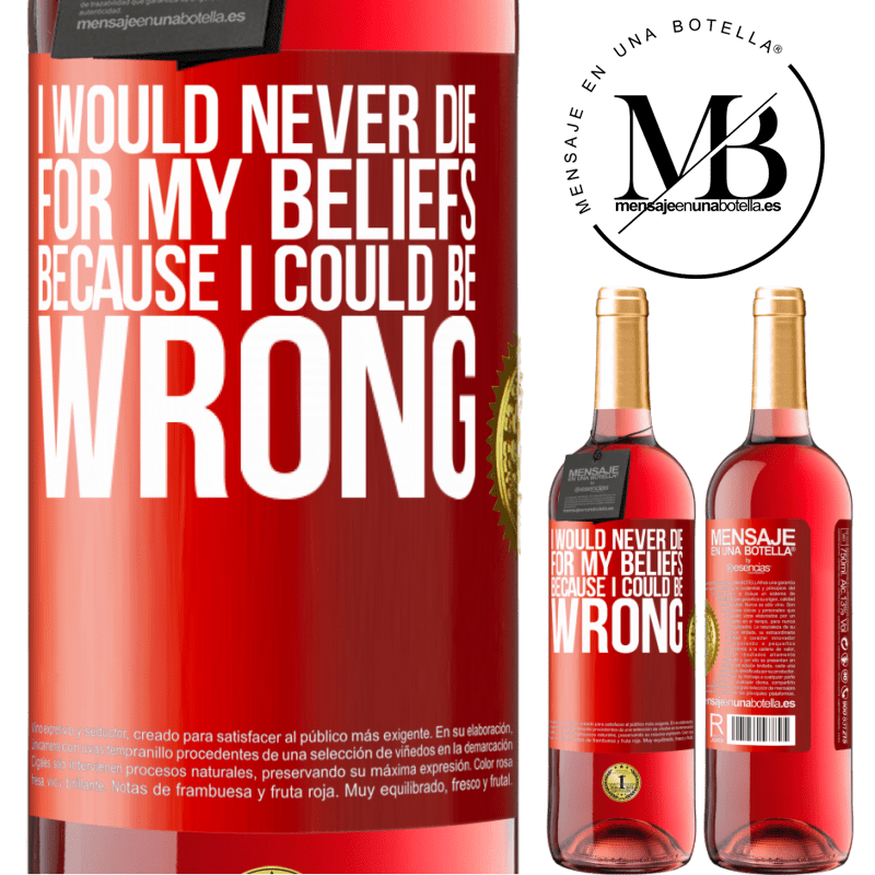 29,95 € Free Shipping | Rosé Wine ROSÉ Edition I would never die for my beliefs because I could be wrong Red Label. Customizable label Young wine Harvest 2022 Tempranillo