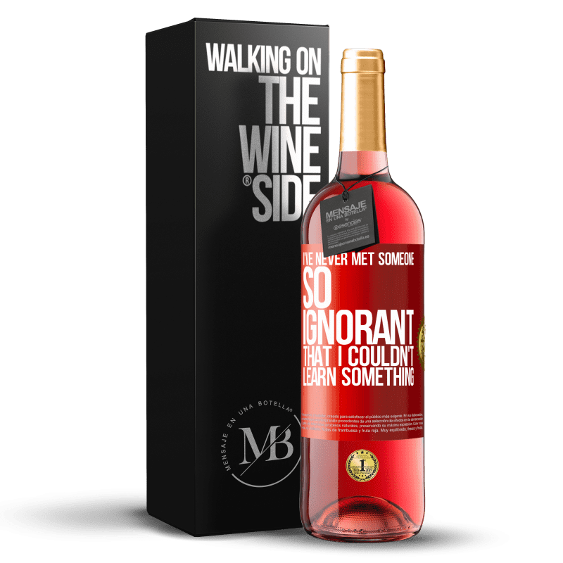 29,95 € Free Shipping | Rosé Wine ROSÉ Edition I've never met someone so ignorant that I couldn't learn something Red Label. Customizable label Young wine Harvest 2023 Tempranillo