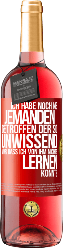 29,95 € | Roséwein ROSÉ Ausgabe Ich habe noch nie jemanden getroffen, der so unwissend war, dass ich von ihm nichts lernen konnte Rote Markierung. Anpassbares Etikett Junger Wein Ernte 2024 Tempranillo