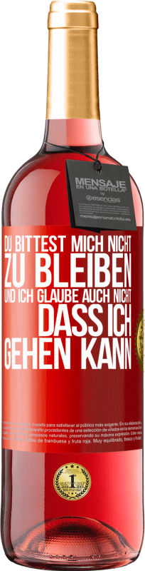 29,95 € Kostenloser Versand | Roséwein ROSÉ Ausgabe Du bittest mich nicht zu bleiben und ich glaube auch nicht, dass ich gehen kann Rote Markierung. Anpassbares Etikett Junger Wein Ernte 2025 Tempranillo