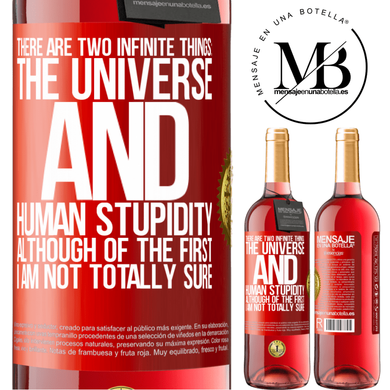 29,95 € Free Shipping | Rosé Wine ROSÉ Edition There are two infinite things: the universe and human stupidity. Although of the first I am not totally sure Red Label. Customizable label Young wine Harvest 2022 Tempranillo