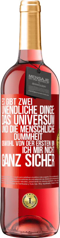 29,95 € | Roséwein ROSÉ Ausgabe Es gibt zwei unendliche Dinge: das Universum und die menschliche Dummheit. Obwohl von der ersten bin ich mir nicht ganz sicher Rote Markierung. Anpassbares Etikett Junger Wein Ernte 2024 Tempranillo