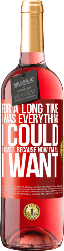 29,95 € | Rosé Wine ROSÉ Edition For a long time I was everything I could. A toast, because now I'm all I want Red Label. Customizable label Young wine Harvest 2024 Tempranillo