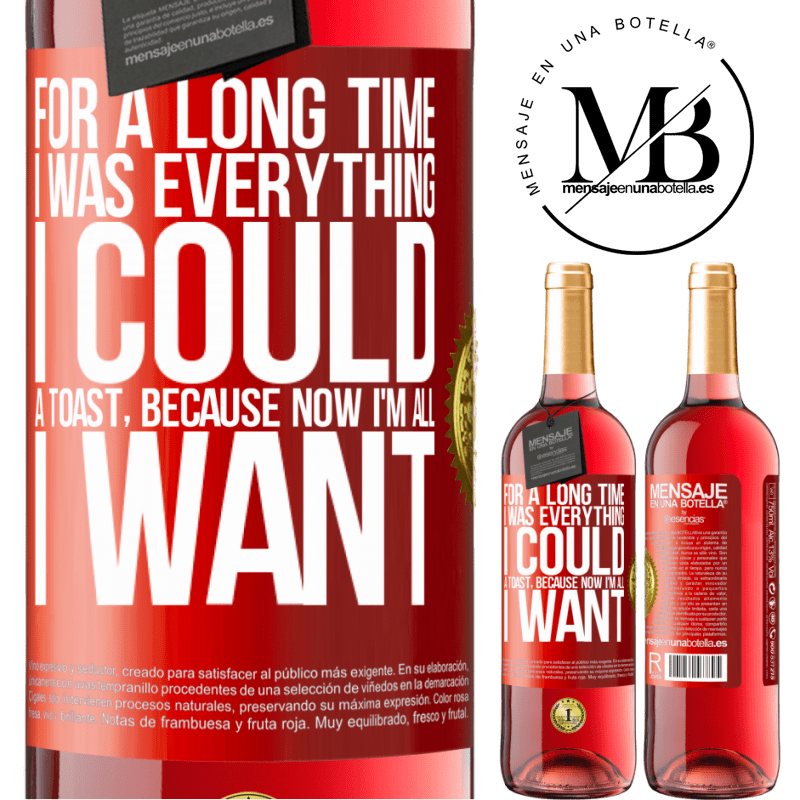 29,95 € Free Shipping | Rosé Wine ROSÉ Edition For a long time I was everything I could. A toast, because now I'm all I want Red Label. Customizable label Young wine Harvest 2022 Tempranillo